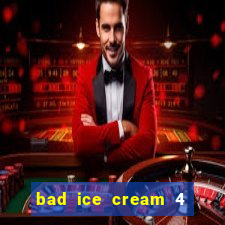 bad ice cream 4 click jogos